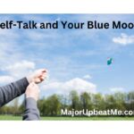 Self-Talk and Your Blue Mood – 10 Tips to Help!